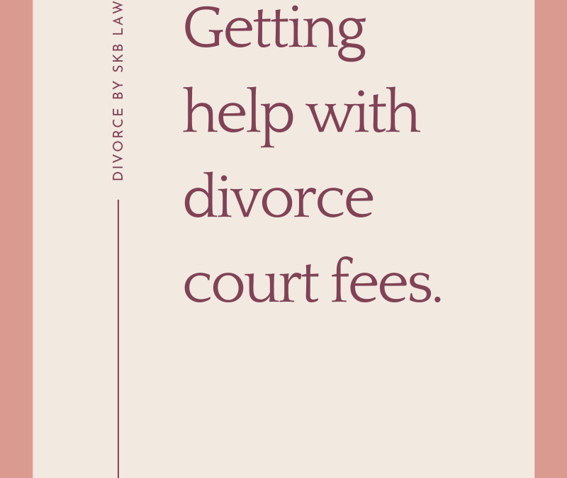 Getting help with divorce court fees